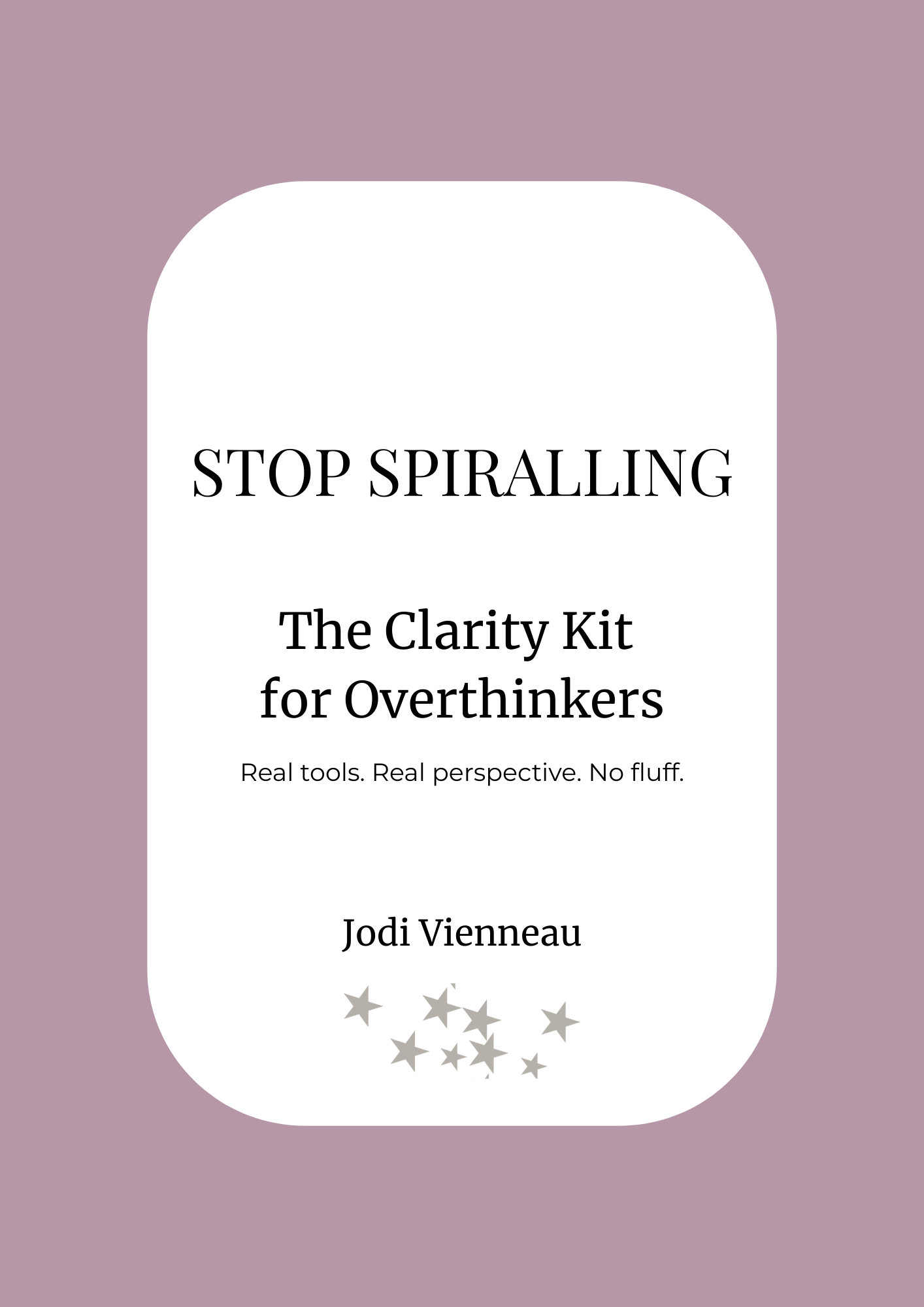 STOP SPIRALLING - The Clarity Kit for Overthinkers